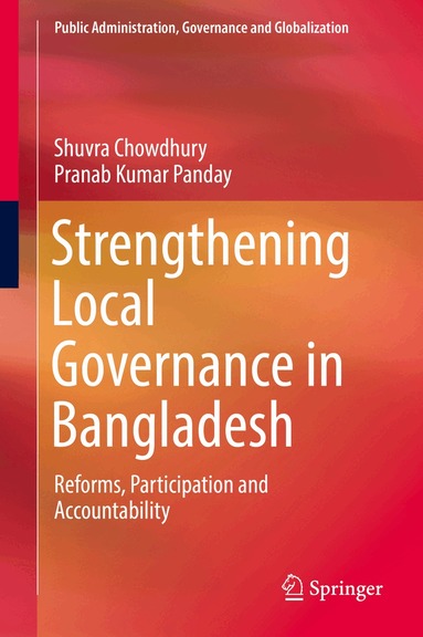 Shuvra Chowdhury, Pranab Kumar Panday - Strengthening Local Governance in Bangladesh, Inbunden
