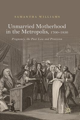 bokomslag Unmarried Motherhood in the Metropolis, 17001850