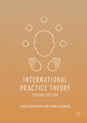 Christian Bueger, Frank Gadinger - International Practice Theory, Häftad