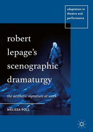 Melissa Poll - Robert Lepage’s Scenographic Dramaturgy, Inbunden