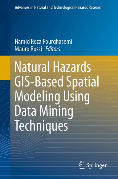 Hamid Reza Pourghasemi, Mauro Rossi - Natural Hazards GIS-Based Spatial Modeling Using Data Mining Techniques, Inbunden
