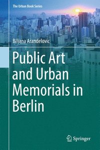 bokomslag Public Art and Urban Memorials in Berlin