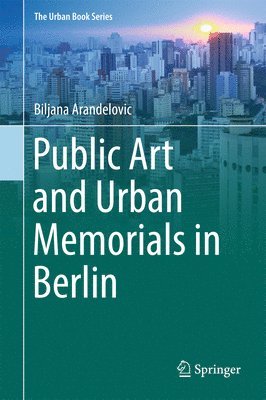 bokomslag Public Art and Urban Memorials in Berlin