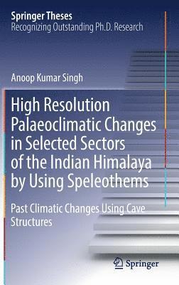 High Resolution Palaeoclimatic Changes in Selected Sectors of the Indian Himalaya by Using Speleothems 1