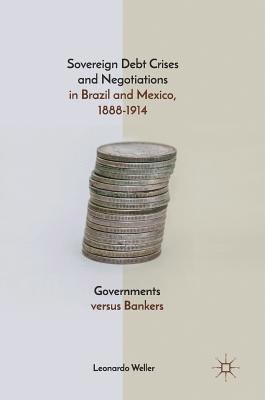 Sovereign Debt Crises and Negotiations in Brazil and Mexico, 1888-1914 1