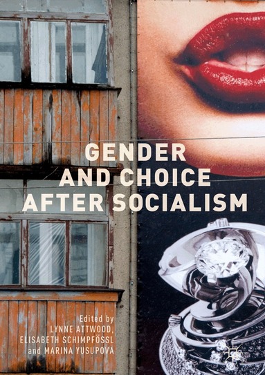 Lynne Attwood, Elisabeth Schimpfössl, Marina Yusupova - Gender and Choice after Socialism, Inbunden