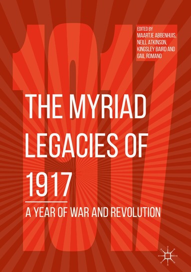 Maartje Abbenhuis, Neill Atkinson, Kingsley Baird, Gail Romano - Myriad Legacies of 1917, Inbunden
