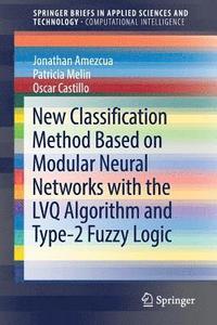 bokomslag New Classification Method Based on Modular Neural Networks with the LVQ Algorithm and Type-2 Fuzzy Logic