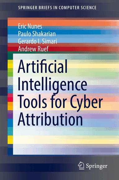 Eric Nunes, Paulo Shakarian, Gerardo I. Simari, Andrew Ruef - Artificial Intelligence Tools for Cyber Attribution, Häftad