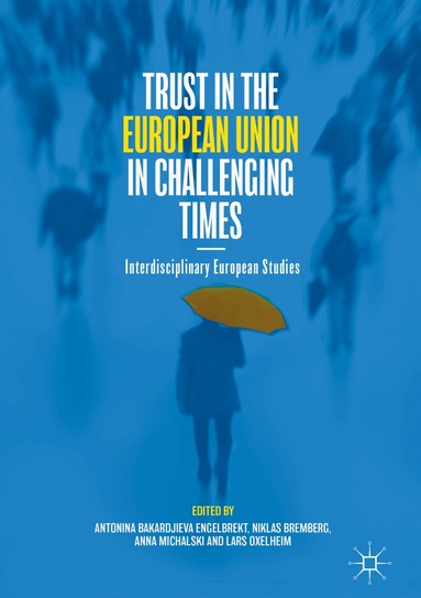Antonina Bakardjieva Engelbrekt, Niklas Bremberg, Anna Michalski, Lars Oxelheim - Trust in the European Union in Challenging Times, Inbunden