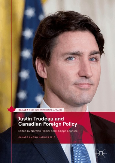 Norman Hillmer, Philippe Lagassé - Justin Trudeau and Canadian Foreign Policy, Inbunden