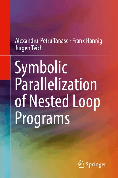 Alexandru-Petru Tanase, Frank Hannig, Jürgen Teich - Symbolic Parallelization of Nested Loop Programs, Inbunden