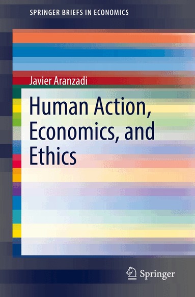 Javier Aranzadi - Human Action, Economics, and Ethics, Häftad