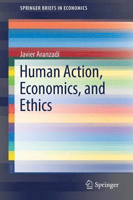 Human Action, Economics, and Ethics 1