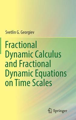 bokomslag Fractional Dynamic Calculus and Fractional Dynamic Equations on Time Scales