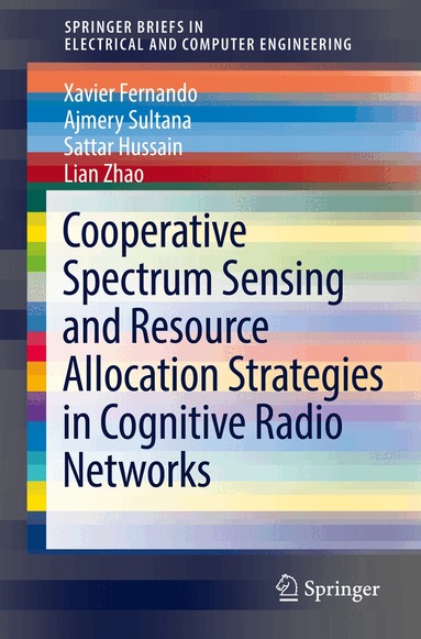 Xavier Fernando, Ajmery Sultana, Sattar Hussain, Lian Zhao - Cooperative Spectrum Sensing and Resource Allocation Strategies in Cognitive Radio Networks, Häftad