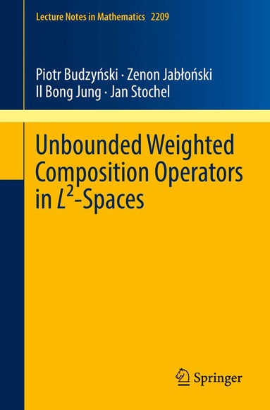 Piotr Budzyński, Zenon Jabłoński, Il Bong Jung, Jan Stochel - Unbounded Weighted Composition Operators in L²-Spaces, Häftad