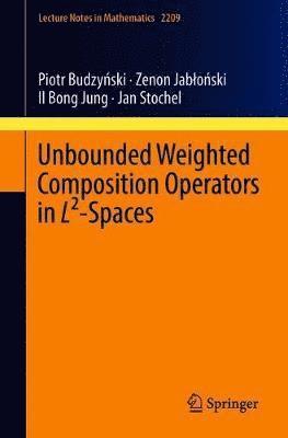 Piotr Budzyński, Zenon Jabłoński, Il Bong Jung, Jan Stochel, Piotr Budzynski, Zenon Jablonski, Piotr Budzy&#324;ski, Zenon Jablo&#324;ski - Unbounded Weighted Composition Operators in L²-Spaces, Häftad