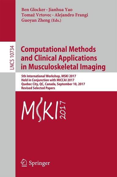 Ben Glocker, Jianhua Yao, Tomaž Vrtovec, Alejandro Frangi, Guoyan Zheng - Computational Methods and Clinical Applications in Musculoskeletal Imaging, Häftad