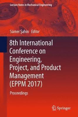 8th International Conference on Engineering, Project, and Product Management (EPPM 2017) 1