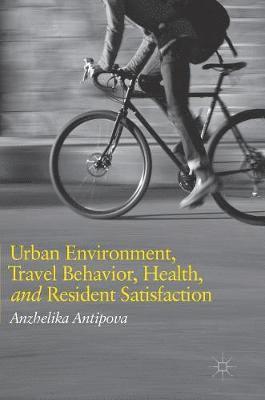 Urban Environment, Travel Behavior, Health, and Resident Satisfaction 1