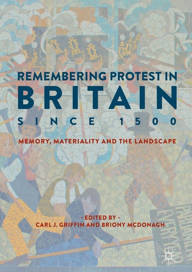 Carl J. Griffin, Briony McDonagh - Remembering Protest in Britain since 1500, Inbunden