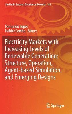 Electricity Markets with Increasing Levels of Renewable Generation: Structure, Operation, Agent-based Simulation, and Emerging Designs 1