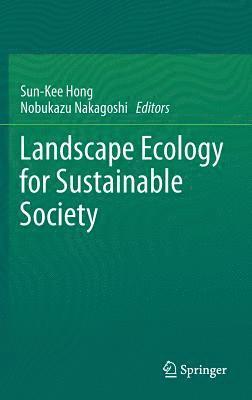 Sun-Kee Hong, Nobukazu Nakagoshi - Landscape Ecology for Sustainable Society, Inbunden