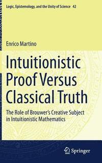 bokomslag Intuitionistic Proof Versus Classical Truth