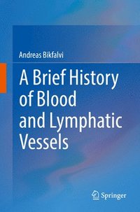 bokomslag A Brief History of Blood and Lymphatic Vessels