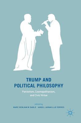 Trump and Political Philosophy: Patriotism, Cosmopolitanism, and Civic Virtue