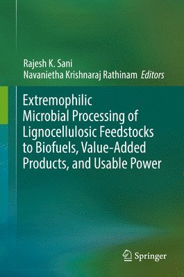 Rajesh K. Sani, Navanietha Krishnaraj Rathinam - Extremophilic Microbial Processing of Lignocellulosic Feedstocks to Biofuels, Value-Added Products, and Usable Power, Inbunden