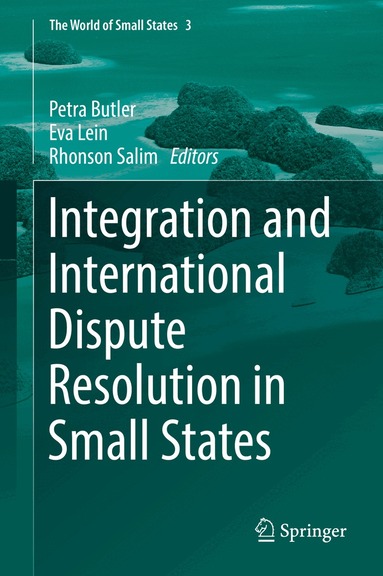 Petra Butler, Eva Lein, Rhonson Salim - Integration and International Dispute Resolution in Small States, Inbunden