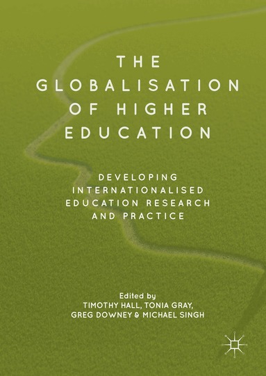 Timothy Hall, Tonia Gray, Greg Downey, Michael Singh - Globalisation of Higher Education, Inbunden