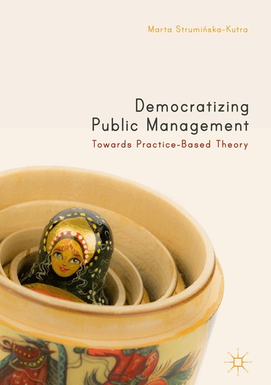Marta Struminska-Kutra - Democratizing Public Management, Inbunden