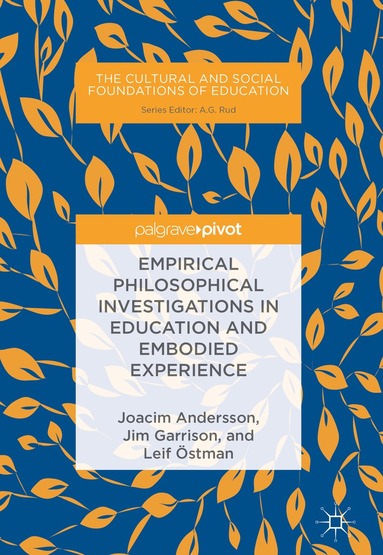 Joacim Andersson, Jim Garrison, Leif Östman - Empirical Philosophical Investigations in Education and Embodied Experience, Inbunden