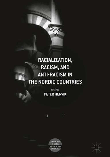 Peter Hervik - Racialization, Racism, and Anti-Racism in the Nordic Countries, Inbunden