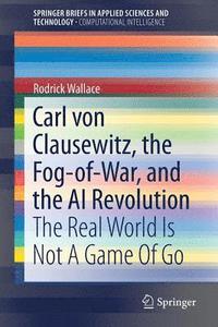 bokomslag Carl von Clausewitz, the Fog-of-War, and the AI Revolution
