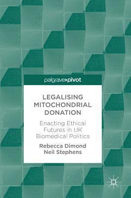 Rebecca Dimond, Neil Stephens - Legalising Mitochondrial Donation, Inbunden