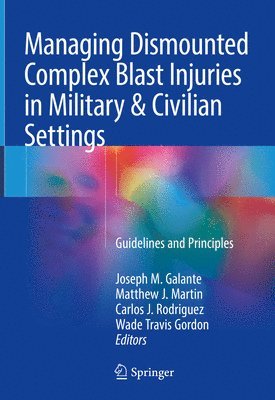 Joseph M. Galante, Matthew J. Martin, Carlos J. Rodriguez, Wade Travis Gordon - Managing Dismounted Complex Blast Injuries in Military & Civilian Settings, Inbunden