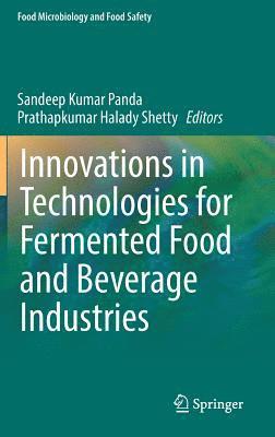 Sandeep Kumar Panda, Prathapkumar Halady Shetty - Innovations in Technologies for Fermented Food and Beverage Industries, Inbunden