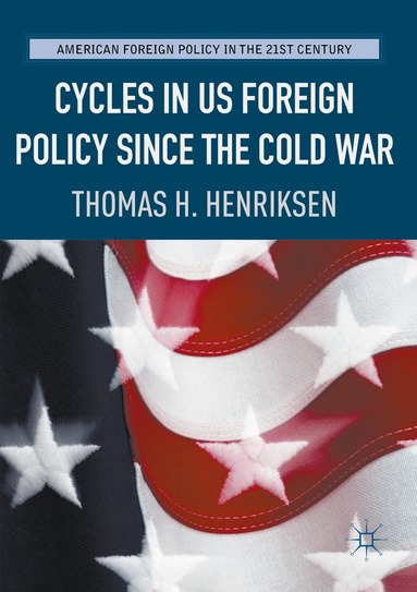 Thomas H. Henriksen - Cycles in US Foreign Policy since the Cold War, Häftad