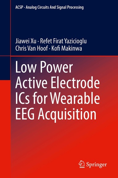 Jiawei Xu, Refet Firat Yazicioglu, Chris Van Hoof, Kofi Makinwa - Low Power Active Electrode ICs for Wearable EEG Acquisition, Inbunden