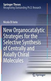 bokomslag New Organocatalytic Strategies for the Selective Synthesis of Centrally and Axially Chiral Molecules