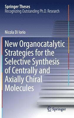 bokomslag New Organocatalytic Strategies for the Selective Synthesis of Centrally and Axially Chiral Molecules