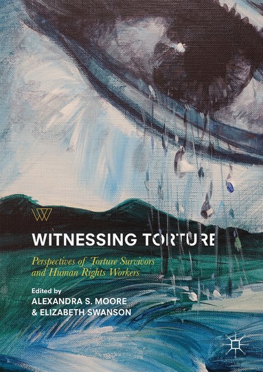 Alexandra S. Moore, Elizabeth Swanson - Witnessing Torture, Häftad