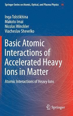 Basic Atomic Interactions of Accelerated Heavy Ions in Matter 1