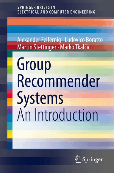 Alexander Felfernig, Ludovico Boratto, Martin Stettinger, Marko Tkalčič - Group Recommender Systems, Häftad
