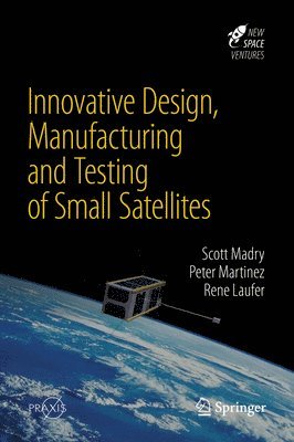 bokomslag Innovative Design, Manufacturing and Testing of Small Satellites