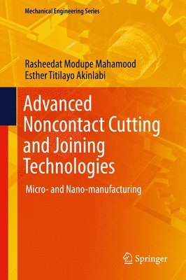 Rasheedat Modupe Mahamood, Esther Titilayo Akinlabi - Advanced Noncontact Cutting and Joining Technologies, Inbunden